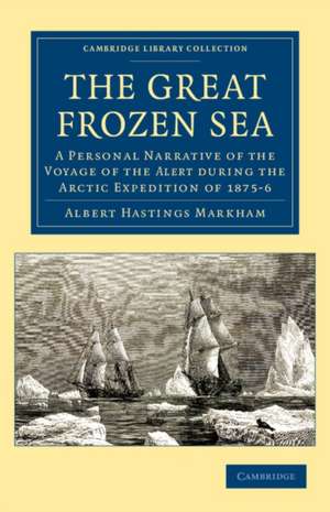 The Great Frozen Sea: A Personal Narrative of the Voyage of the Alert during the Arctic Expedition of 1875–6 de Albert Hastings Markham