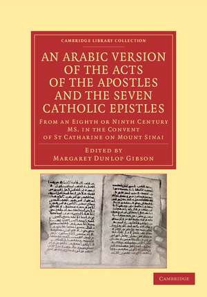 An Arabic Version of the Acts of the Apostles and the Seven Catholic Epistles: From an Eighth or Ninth Century MS. in the Convent of St. Catharine on Mount Sinai de Margaret Dunlop Gibson