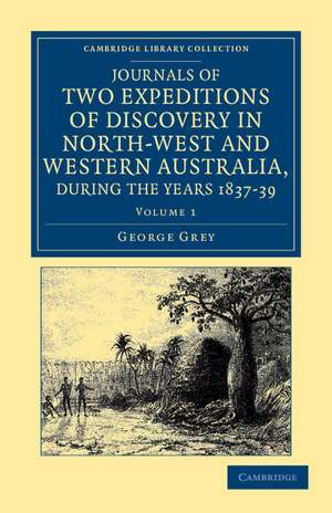 Journals of Two Expeditions of Discovery in North-West and Western Australia, during the Years 1837, 38, and 39 de George Grey