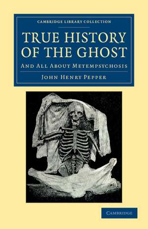 True History of the Ghost: And All about Metempsychosis de John Henry Pepper