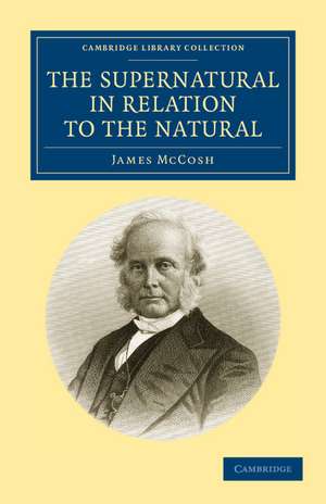 The Supernatural in Relation to the Natural de James McCosh