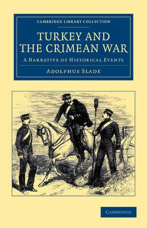 Turkey and the Crimean War: A Narrative of Historical Events de Adolphus Slade