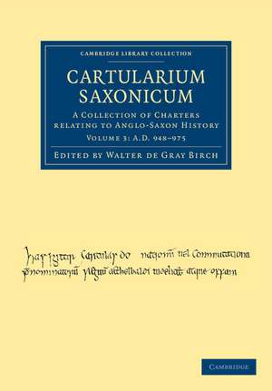 Cartularium Saxonicum: A Collection of Charters Relating to Anglo-Saxon History de Walter de Gray Birch