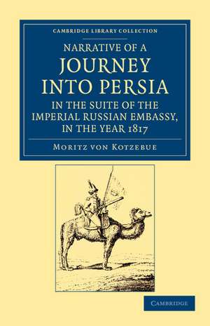 Narrative of a Journey into Persia, in the Suite of the Imperial Russian Embassy, in the Year 1817 de Moritz von Kotzebue