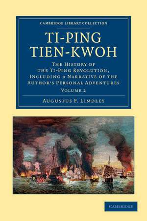 Ti-ping tien-kwoh: The History of the Ti-Ping Revolution, Including a Narrative of the Author's Personal Adventures de Augustus F. Lindley