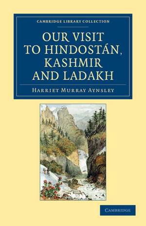 Our Visit to Hindostán, Kashmir and Ladakh de Harriet Murray Aynsley