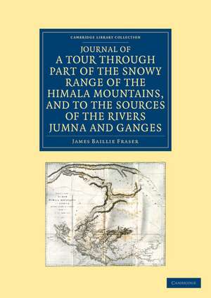 Journal of a Tour through Part of the Snowy Range of the Himala Mountains, and to the Sources of the Rivers Jumna and Ganges de James Baillie Fraser