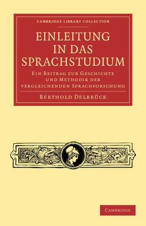 Einleitung in das Sprachstudium: Ein Beitrag zur Geschichte und Methodik der vergleichenden Sprachforschung de Berthold Delbrück