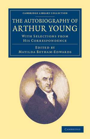 The Autobiography of Arthur Young: With Selections from his Correspondence de Arthur Young