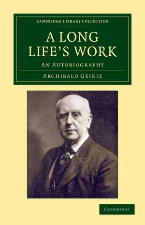 A Long Life's Work: An Autobiography de Archibald Geikie