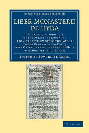 Liber Monasterii de Hyda: Comprising a Chronicle of the Affairs of England, from the Settlement of the Saxons to the Reign of King Cnut; and a Chartulary of the Abbey of Hyde, in Hampshire AD 455–1023 de Edward Edwards