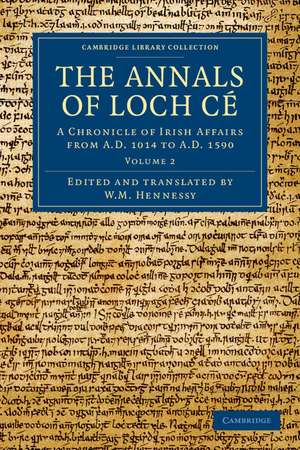 The Annals of Loch Cé: A Chronicle of Irish Affairs from AD 1014 to AD 1590 de W. M. Hennessy