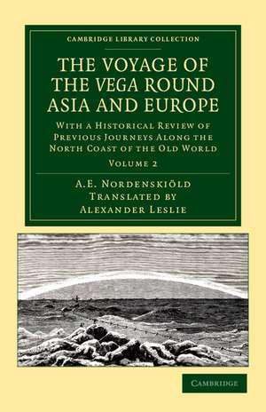 The Voyage of the Vega round Asia and Europe: With a Historical Review of Previous Journeys along the North Coast of the Old World de Nils Adolf Erik Nordenskiöld