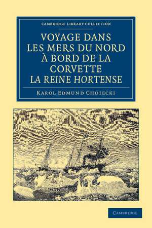 Voyage dans les Mers du Nord à bord de la corvette La Reine Hortense de Karol Edmund Choiecki