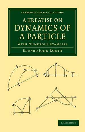 A Treatise on Dynamics of a Particle: With Numerous Examples de Edward John Routh