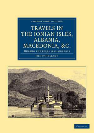 Travels in the Ionian Isles, Albania, Thessaly, Macedonia, etc.: During the Years 1812 and 1813 de Henry Holland