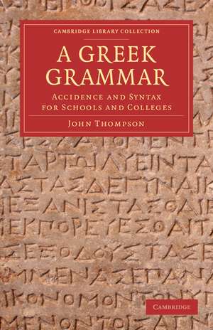 A Greek Grammar: Accidence and Syntax for Schools and Colleges de John Thompson