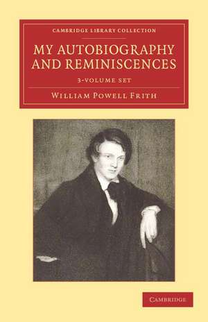 My Autobiography and Reminiscences 3 Volume Set de William Powell Frith