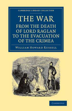 The War: From the Death of Lord Raglan to the Evacuation of the Crimea de William Howard Russell