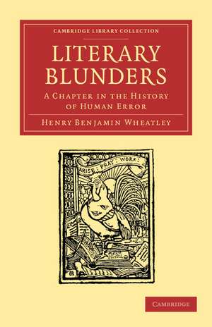 Literary Blunders: A Chapter in the History of Human Error de Henry Benjamin Wheatley