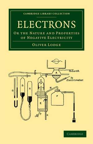 Electrons: Or the Nature and Properties of Negative Electricity de Oliver Lodge