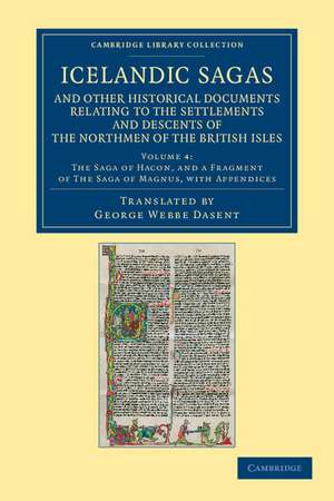 Icelandic Sagas and Other Historical Documents Relating to the Settlements and Descents of the Northmen of the British Isles de George Webbe Dasent