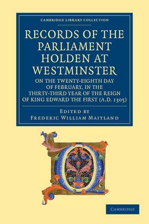 Records of the Parliament Holden at Westminster on the Twenty-Eighth Day of February, in the Thirty-Third Year of the Reign of King Edward the First (AD 1305) de Frederic William Maitland