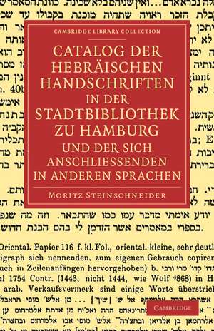 Catalog der Hebräischen Handschriften in der Stadtbibliothek zu Hamburg und der sich anschliessenden in anderen Sprachen de Moritz Steinschneider