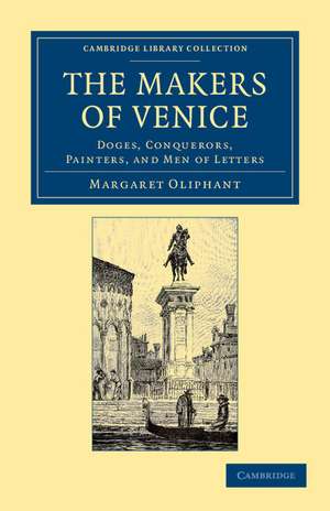 The Makers of Venice: Doges, Conquerors, Painters, and Men of Letters de Margaret Oliphant