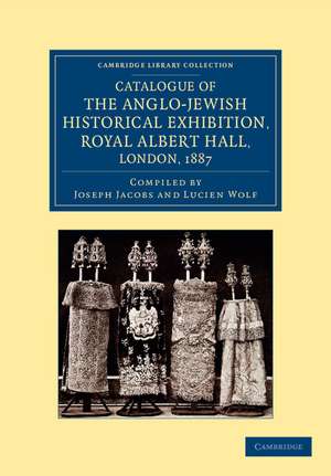 Catalogue of the Anglo-Jewish Historical Exhibition, Royal Albert Hall, London, 1887 de Joseph Jacobs