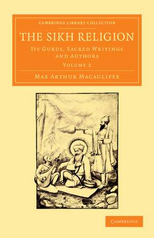 The Sikh Religion: Its Gurus, Sacred Writings and Authors de Max Arthur Macauliffe