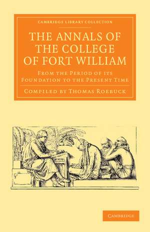 The Annals of the College of Fort William: From the Period of its Foundation to the Present Time de Thomas Roebuck