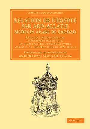 Relation de l'Égypte par Abd-Allatif, médecin arabe de Bagdad: Suivie de divers extraits d'écrivains orientaux, et d'un état des provinces et des villages de l'Égypte dans le XIVe siècle de Antoine Isaac Silvestre de Sacy