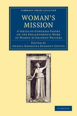 Woman's Mission: A Series of Congress Papers on the Philanthropic Work of Women by Eminent Writers de Angela Georgina Burdett-Coutts