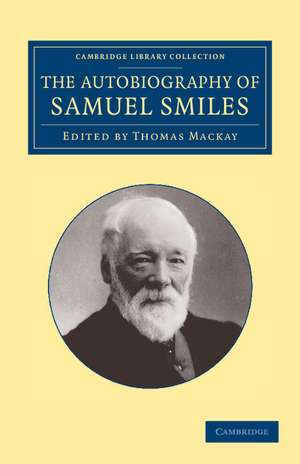 The Autobiography of Samuel Smiles, LL.D. de Samuel Smiles