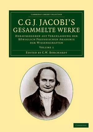 C. G. J. Jacobi's Gesammelte Werke: Herausgegeben auf Veranlassung der königlich preussischen Akademie der Wissenschaften de Carl Gustav Jacob Jacobi