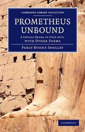 Prometheus Unbound: A Lyrical Drama in Four Acts, with Other Poems de Percy Bysshe Shelley