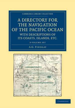 A Directory for the Navigation of the Pacific Ocean, with Descriptions of its Coasts, Islands, etc. 2 Volume Set: From the Strait of Magalhaens to the Arctic Sea, and Those of Asia and Australia de A. G. Findlay