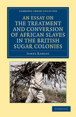 An Essay on the Treatment and Conversion of African Slaves in the British Sugar Colonies de James Ramsay