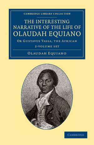 The Interesting Narrative of the Life of Olaudah Equiano 2 Volume Set: Or Gustavus Vassa, the African de Olaudah Equiano