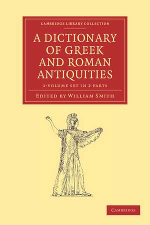 A Dictionary of Greek and Roman Antiquities 2 Part Set de William Smith