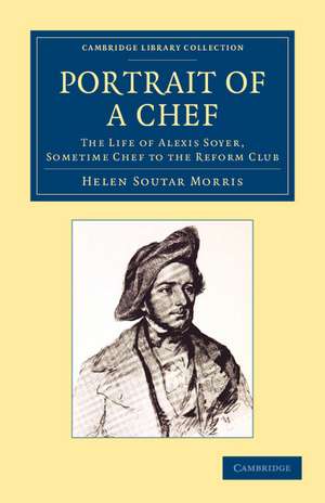 Portrait of a Chef: The Life of Alexis Soyer, Sometime Chef to the Reform Club de Helen Soutar Morris