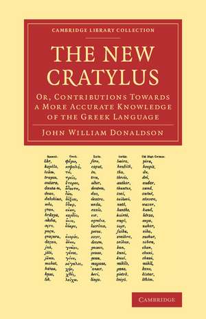 The New Cratylus: Or, Contributions towards a More Accurate Knowledge of the Greek Language de John William Donaldson