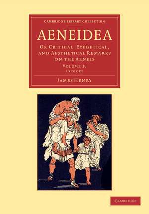 Aeneidea: Or Critical, Exegetical, and Aesthetical Remarks on the Aeneis de James Henry