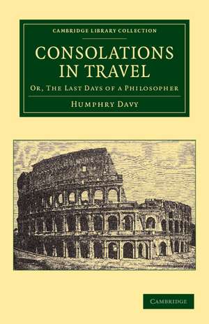 Consolations in Travel: Or, The Last Days of a Philosopher de Humphry Davy