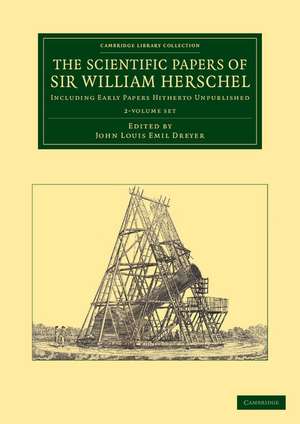 The Scientific Papers of Sir William Herschel 2 Volume Set: Including Early Papers Hitherto Unpublished de William Herschel