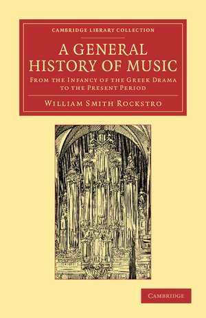 A General History of Music: From the Infancy of the Greek Drama to the Present Period de William Smith Rockstro