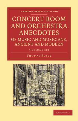 Concert Room and Orchestra Anecdotes of Music and Musicians, Ancient and Modern 3 Volume Set de Thomas Busby