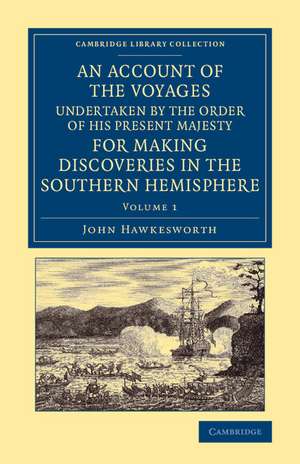 An Account of the Voyages Undertaken by the Order of His Present Majesty for Making Discoveries in the Southern Hemisphere: Volume 1 de John Hawkesworth