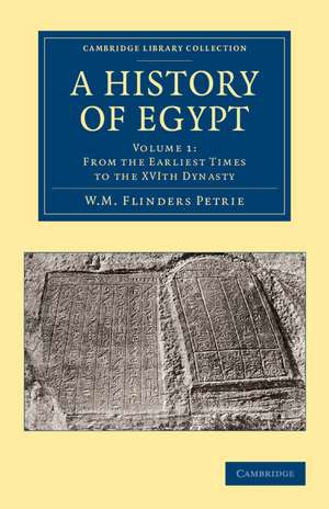 A History of Egypt: Volume 1, From the Earliest Times to the XVIth Dynasty de William Matthew Flinders Petrie